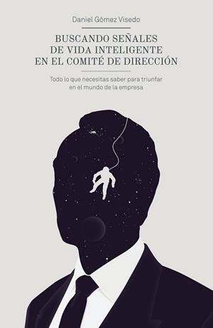 BUSCANDO SEÑALES DE VIDA INTELIGENTE EN EL COMITÉ DE DIRECCIÓN | 9788498753820 | GÓMEZ, DANIEL | Llibreria Drac - Librería de Olot | Comprar libros en catalán y castellano online