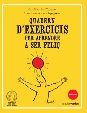 QUADERN D'EXERCICIS PER APRENDRE A SER FELIÇ | 9788415612506 | THALMANN, YVES ALEXANDRE | Llibreria Drac - Librería de Olot | Comprar libros en catalán y castellano online