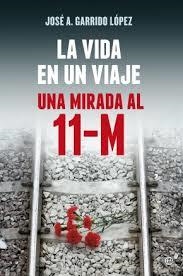 VIDA EN UN VIAJE UNA MIRADA AL 11-M | 9788490602799 | GARRIDO, JOSÉ A. | Llibreria Drac - Librería de Olot | Comprar libros en catalán y castellano online