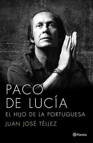 PACO DE LUCÍA. EL HIJO DE LA PORTUGUESA | 9788408136750 | TÉLLEZ, JUAN JOSÉ | Llibreria Drac - Librería de Olot | Comprar libros en catalán y castellano online