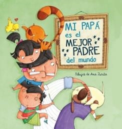MI PAPÁ ES EL MEJOR PADRE DEL MUNDO | 9788448843397 | ZURITA, ANA | Llibreria Drac - Librería de Olot | Comprar libros en catalán y castellano online