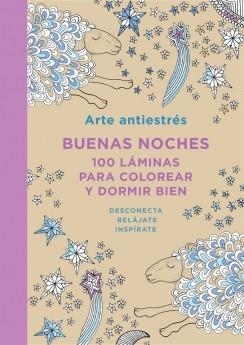 ARTE ANTIESTRÉS: BUENAS NOCHES. 100 LÁMINAS PARA COLOREAR Y DORMIR BIEN | 9788401347436 | AAVV | Llibreria Drac - Librería de Olot | Comprar libros en catalán y castellano online