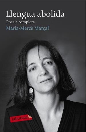 LLENGUA ABOLIDA. POESIA COMPLETA 1973-1998 | 9788499308982 | MARÇAL, MARIA MERCÈ | Llibreria Drac - Librería de Olot | Comprar libros en catalán y castellano online