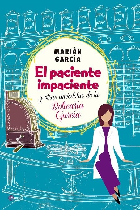 PACIENTE IMPACIENTE Y OTRAS ANÉCDOTAS DE LA BOTICARIA GARCÍA, EL | 9788490602973 | GARCÍA, MARIÁM | Llibreria Drac - Librería de Olot | Comprar libros en catalán y castellano online