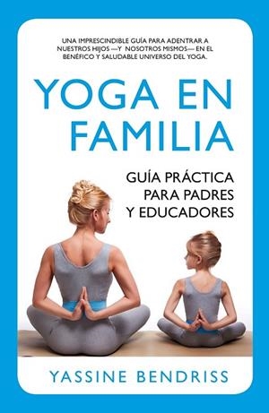 YOGA EN FAMILIA. GUÍA PRÁCTICA PARA PADRES Y EDUCADORES | 9788416002191 | BENDRISS, ERNEST YASSINE | Llibreria Drac - Librería de Olot | Comprar libros en catalán y castellano online