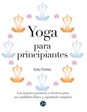 YOGA PARA PRINCIPIANTES | 9788415887034 | PARKES, SALLY | Llibreria Drac - Librería de Olot | Comprar libros en catalán y castellano online