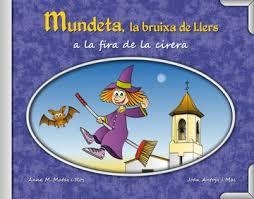 MUNDETA. LA BRUIXA DE LLERS A LA FIRA DE LA CIRERA | 9788461722754 | ANTOJA, JOAN ; MATAS, ANNA MARÍA | Llibreria Drac - Llibreria d'Olot | Comprar llibres en català i castellà online