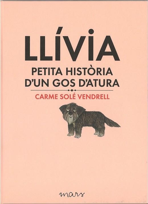 LLÍVIA, PETITA HISTÒRIA D'UN GOS D'ATURA | 9788494273179 | SOLÉ, CARME | Llibreria Drac - Librería de Olot | Comprar libros en catalán y castellano online