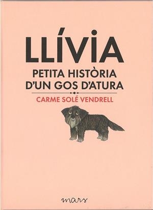 LLÍVIA, PETITA HISTÒRIA D'UN GOS D'ATURA | 9788494273179 | SOLÉ, CARME | Llibreria Drac - Librería de Olot | Comprar libros en catalán y castellano online