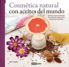 COSMÉTICA NATURAL CON ACEITES DEL MUNDO | 9788475568621 | GÓMEZ, MARÍA DEL MAR | Llibreria Drac - Llibreria d'Olot | Comprar llibres en català i castellà online
