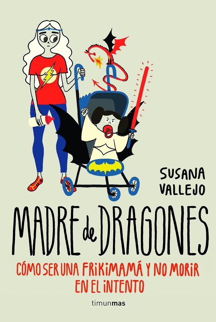 MADRE DE DRAGONES: COMO SER UNA FRIKIMAMA Y NO MORIR EN EL INTENTO | 9788445002513 | VALLEJO, SUSANA | Llibreria Drac - Librería de Olot | Comprar libros en catalán y castellano online