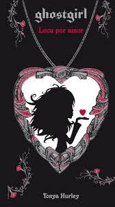 LOCA POR AMOR (GHOSTGIRL 3) | 9788420488264 | HURLEY, TONYA | Llibreria Drac - Librería de Olot | Comprar libros en catalán y castellano online