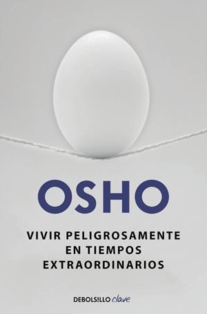 VIVIR PELIGROSAMENTE EN TIEMPOS EXTRAORDINARIOS | 9788490623923 | OSHO | Llibreria Drac - Llibreria d'Olot | Comprar llibres en català i castellà online