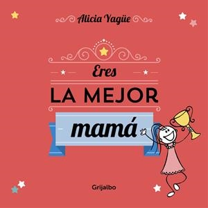 ERES LA MEJOR MAMÁ | 9788416220113 | YAGUE, ALICIA | Llibreria Drac - Librería de Olot | Comprar libros en catalán y castellano online