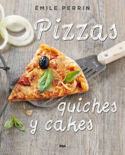 PIZZAS, QUICHES Y CAKES | 9788490564592 | PERRIN, EMILIE | Llibreria Drac - Librería de Olot | Comprar libros en catalán y castellano online