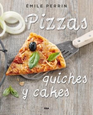 PIZZAS, QUICHES Y CAKES | 9788490564592 | PERRIN, EMILIE | Llibreria Drac - Librería de Olot | Comprar libros en catalán y castellano online