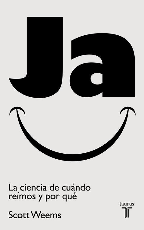 JA. LA CIENCIA DE CUÁNDO REÍMOS Y POR QUÉ UN LIBRO QUE SE TOMA EN SERIO EL TEMA DEL HUMOR | 9788430603022 | WEEMS, SCOTT | Llibreria Drac - Librería de Olot | Comprar libros en catalán y castellano online