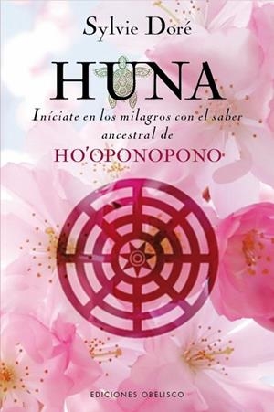 HUNA. INÍCIATE EN LOS MILAGROS CON EL SABER ASCENTRAL DE HO'OPONOPONO | 9788416192465 | DORÉ, SYLVIE | Llibreria Drac - Librería de Olot | Comprar libros en catalán y castellano online