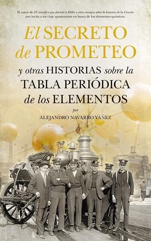 SECRETO DE PROMETEO, EL. Y OTRAS HISTORIAS SOBRE LA TABLA PERIÓDICA DE LOS ELEMENTOS | 9788494155284 | NAVARRO, ALEJANDRO | Llibreria Drac - Llibreria d'Olot | Comprar llibres en català i castellà online