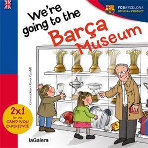 WE'RE GOING TO BARÇA MUSEUM | 9788424655594 | SANS, CRISTINA | Llibreria Drac - Librería de Olot | Comprar libros en catalán y castellano online
