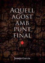 AQUELL AGOST AMB PUNT FINAL | 9788490263228 | GARCIA, JOANJO | Llibreria Drac - Librería de Olot | Comprar libros en catalán y castellano online