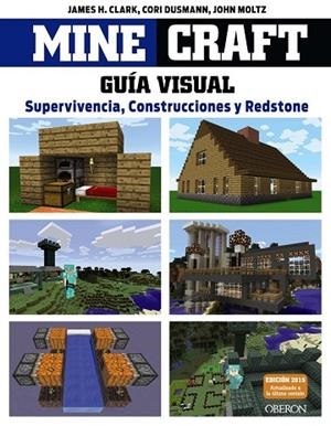 MINECRAFT. GUÍA VISUAL. SUPERVIVENCIA, CONSTRUCCIONES Y REDSTONE | 9788441536753 | CLARK, JAMES ; DUSMANN, COR ; MOLTZ, JOHN | Llibreria Drac - Llibreria d'Olot | Comprar llibres en català i castellà online