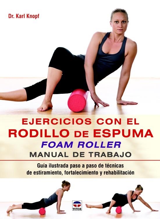 EJERCICIOS CON EL RODILLO DE ESPUMA FOAM ROLLER | 9788479029852 | KNOPF, KARL | Llibreria Drac - Librería de Olot | Comprar libros en catalán y castellano online