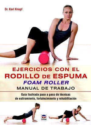 EJERCICIOS CON EL RODILLO DE ESPUMA FOAM ROLLER | 9788479029852 | KNOPF, KARL | Llibreria Drac - Librería de Olot | Comprar libros en catalán y castellano online