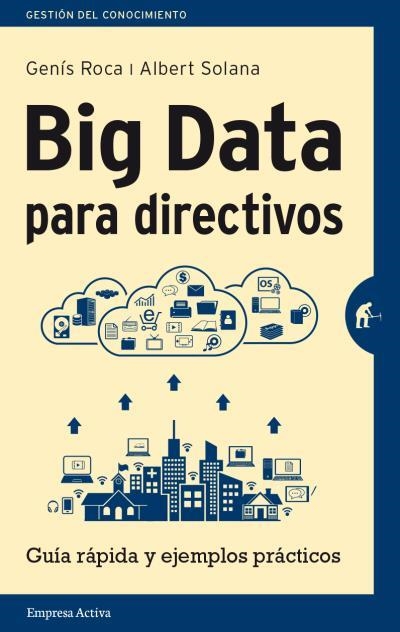 BIG DATA PARA DIRECTIVOS | 9788492921171 | SOLANA, ALBERT; ROCA, GENÍS | Llibreria Drac - Librería de Olot | Comprar libros en catalán y castellano online