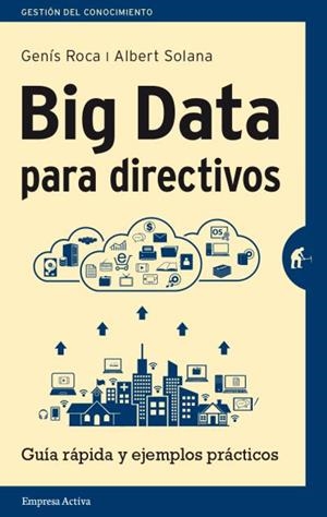 BIG DATA PARA DIRECTIVOS | 9788492921171 | SOLANA, ALBERT; ROCA, GENÍS | Llibreria Drac - Librería de Olot | Comprar libros en catalán y castellano online