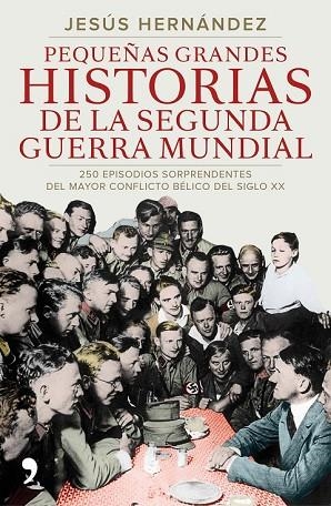 PEQUEÑAS GRANDES HISTORIAS DE LA SEGUNDA GUERRA MUNDIAL | 9788499984919 | HERNÁNDEZ, JESÚS  | Llibreria Drac - Librería de Olot | Comprar libros en catalán y castellano online