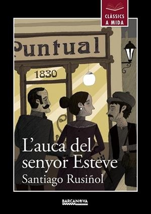 AUCA DEL SENYOR ESTEVE, L' (CLÀSSICS A MIDA) | 9788448934910 | RUSIÑOL, SANTIAGO | Llibreria Drac - Librería de Olot | Comprar libros en catalán y castellano online