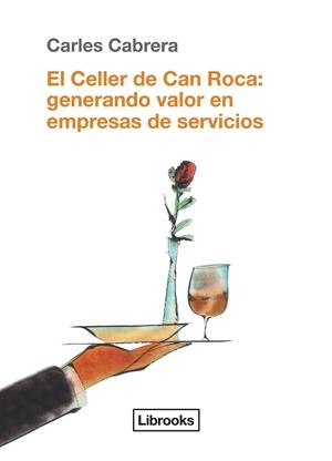 CELLER DE CAN ROCA, EL. GENERANDO VALOR EN EMPRESAS DE SERVICIOS | 9788494338861 | CABRERA, CARLES | Llibreria Drac - Librería de Olot | Comprar libros en catalán y castellano online