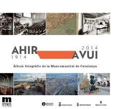 AHIR-AVUI, 1914-2014 (ÀLBUM FOTOGRÀFIC DE LA MANCOMUNITAT DE CATALUNYA) | 9788498036985 | MANCOMUNITAT DE CATALUNYA | Llibreria Drac - Librería de Olot | Comprar libros en catalán y castellano online
