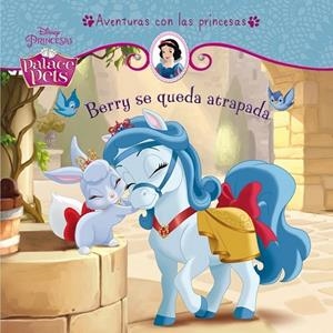 BERRY SE QUEDA ATRAPADA (PRINCESAS. PALACE PETS) | 9788499516769 | DISNEY | Llibreria Drac - Librería de Olot | Comprar libros en catalán y castellano online