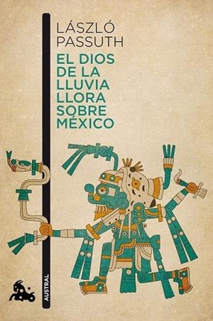 DIOS DE LA LLUVIA LLORA SOBRE MÉXICO, EL | 9788494165979 | PASSUTH, LÁSZLÓ | Llibreria Drac - Librería de Olot | Comprar libros en catalán y castellano online