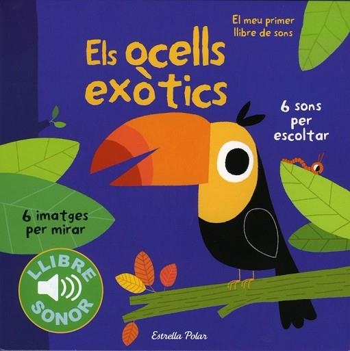 OCELLS EXÒTICS, ELS. EL MEU PRIMER LLIBRE DE SONS | 9788490571811 | BILLET, MARION | Llibreria Drac - Librería de Olot | Comprar libros en catalán y castellano online