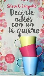DECIRTE ADIÓS CON UN TE QUIERO | 9788494358227 | CARPALLO, SILVIA C. | Llibreria Drac - Librería de Olot | Comprar libros en catalán y castellano online