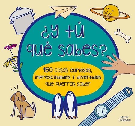 Y TÚ QUÉ SABES? 150 COSAS CURIOSAS, IMPRESCINDIBLES Y DIVERTIDAS QUE QUERRÁS SABER | 9788448844554 | CHOJNACKA, MARTA ; WATERS, MARY | Llibreria Drac - Librería de Olot | Comprar libros en catalán y castellano online