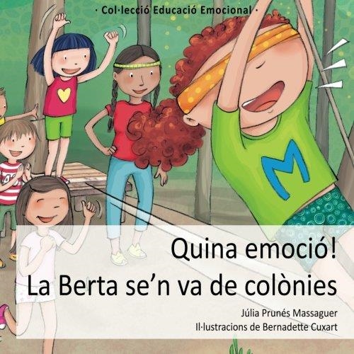 QUINA EMOCIÓ! LA BERTA SE'N VA DE COLÒNIES (EDUCACIÓ EMOCIONAL 4) | 9788494314858 | PRUNÉS, JÚLIA | Llibreria Drac - Librería de Olot | Comprar libros en catalán y castellano online