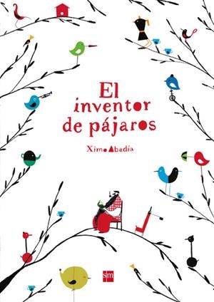 INVENTOR DE PAJAROS, EL | 9788467579260 | ABADÍA, XIMO | Llibreria Drac - Llibreria d'Olot | Comprar llibres en català i castellà online