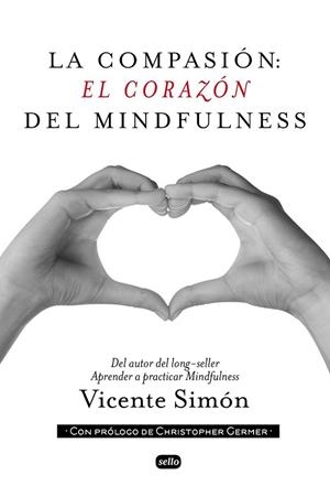 COMPASIÓN, LA: EL CORAZÓN DEL MINDFULNESS | 9788415132134 | SIMÓN, VICENTE | Llibreria Drac - Librería de Olot | Comprar libros en catalán y castellano online