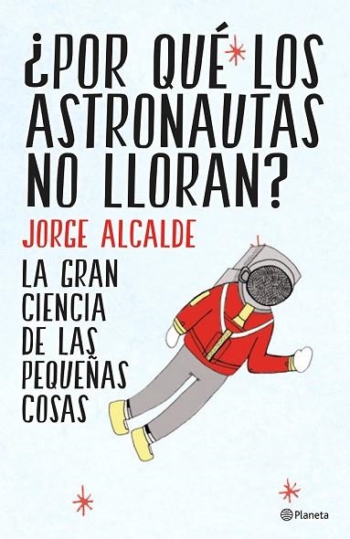 POR QUÉ LOS ASTRONAUTAS NO LLORAN? | 9788408141952 | ALCALDE, JORGE | Llibreria Drac - Librería de Olot | Comprar libros en catalán y castellano online
