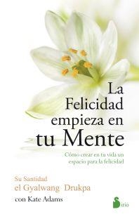 FELICIDAD EMPIEZA EN TU MENTE, LA | 9788416233571 | DRUKPA, GYALWANG | Llibreria Drac - Librería de Olot | Comprar libros en catalán y castellano online