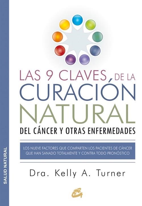 9 CLAVES DE LA CURACIÓN NATURAL DEL CÁNCER Y OTRAS ENFERMEDADES, LAS | 9788484455578 | TURNER, KELLY A. | Llibreria Drac - Librería de Olot | Comprar libros en catalán y castellano online