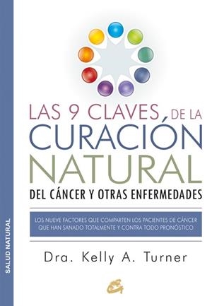 9 CLAVES DE LA CURACIÓN NATURAL DEL CÁNCER Y OTRAS ENFERMEDADES, LAS | 9788484455578 | TURNER, KELLY A. | Llibreria Drac - Librería de Olot | Comprar libros en catalán y castellano online