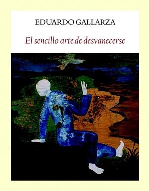 SENCILLO ARTE DE DESVANECERSE, EL | 9788494376948 | GALLARZA, EDUARDO | Llibreria Drac - Llibreria d'Olot | Comprar llibres en català i castellà online