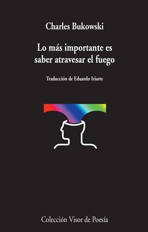 LO MÁS IMPORTANTE ES SABER ATRAVESAR EL FUEGO | 9788498959031 | BUKOWSKI, CHARLES | Llibreria Drac - Llibreria d'Olot | Comprar llibres en català i castellà online