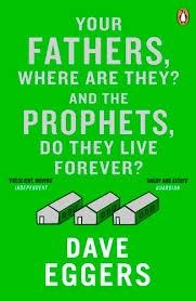 YOUR FATHERS, WHERE ARE THEY? AND THE PROPHETS, DO THEY LIVE FOREVER? | 9780241973004 | EGGERS, DAVE | Llibreria Drac - Librería de Olot | Comprar libros en catalán y castellano online