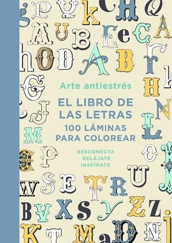 ARTE ANTIESTRÉS: EL LIBRO DE LAS LETRAS. 100 LÁMINAS PARA COLOREAR | 9788401015762 | AAVV | Llibreria Drac - Librería de Olot | Comprar libros en catalán y castellano online